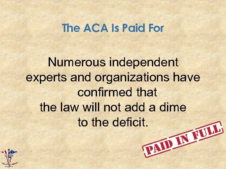 The ACA Is Paid For Numerous independent experts and organizations have confirmed that the