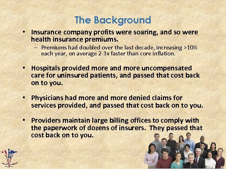 The Background • Insurance company profits were soaring, and so were health insurance premiums.