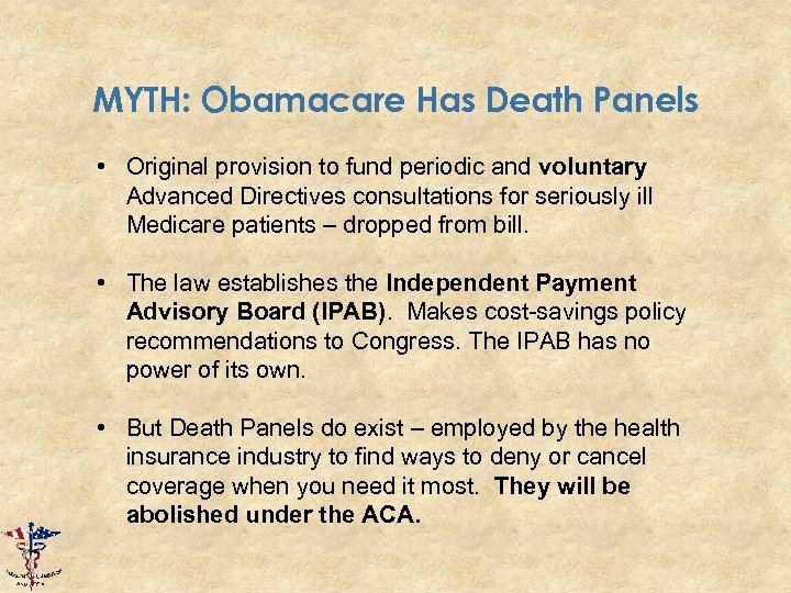 MYTH: Obamacare Has Death Panels • Original provision to fund periodic and voluntary Advanced