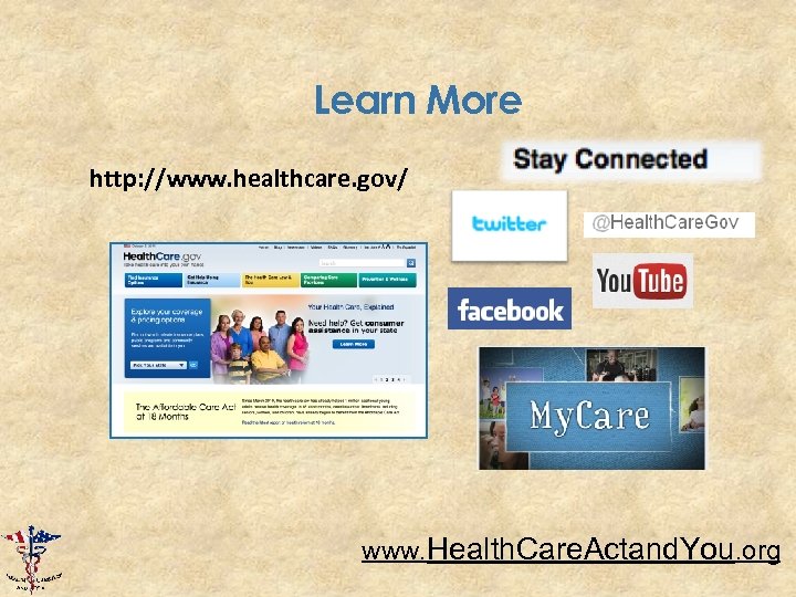 Learn More http: //www. healthcare. gov/ www. Health. Care. Actand. You. org 