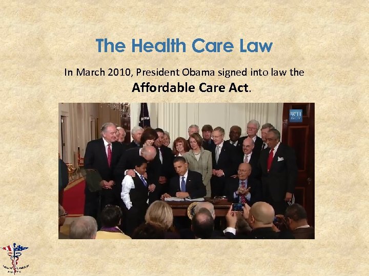 The Health Care Law In March 2010, President Obama signed into law the Affordable