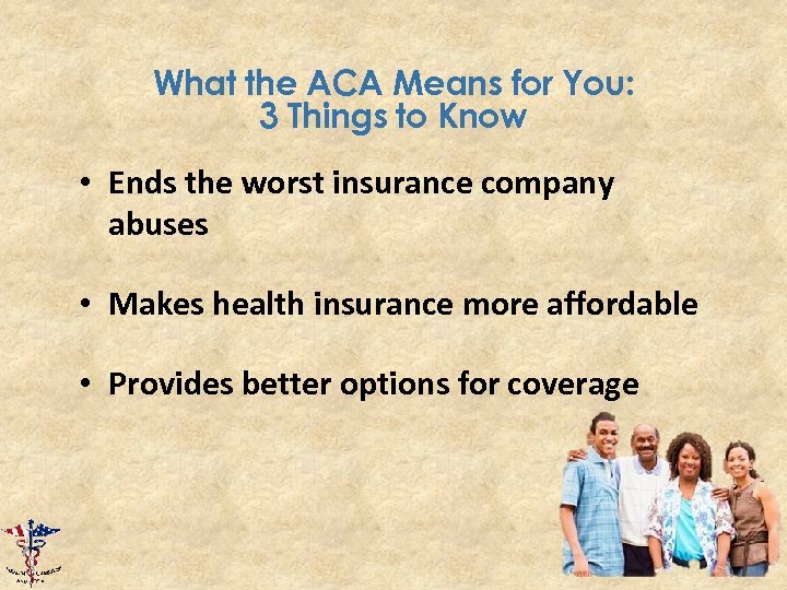 What the ACA Means for You: 3 Things to Know • Ends the worst