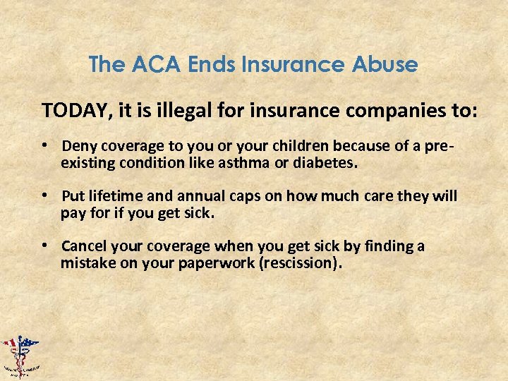 The ACA Ends Insurance Abuse TODAY, it is illegal for insurance companies to: •