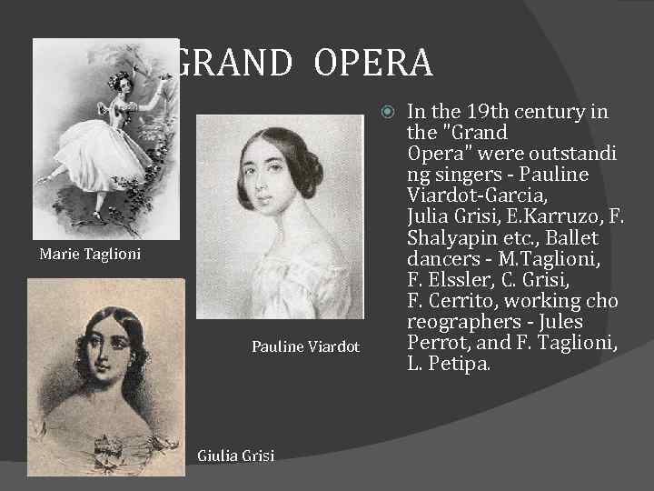 GRAND OPERA Marie Taglioni Pauline Viardot Giulia Grisi In the 19 th century in
