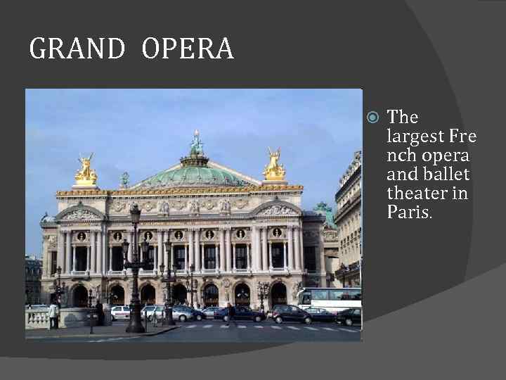 GRAND OPERA The largest Fre nch opera and ballet theater in Paris. 