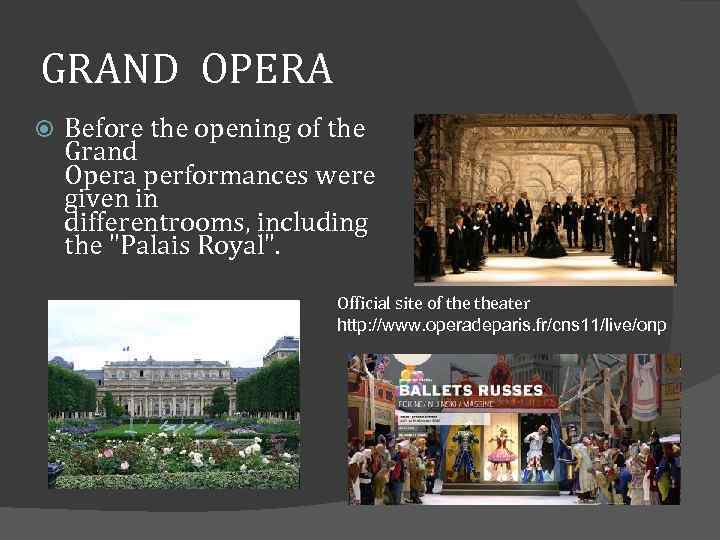 GRAND OPERA Before the opening of the Grand Opera performances were given in differentrooms,