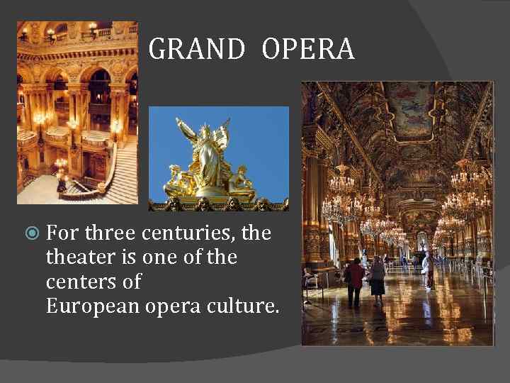 GRAND OPERA For three centuries, theater is one of the centers of European opera