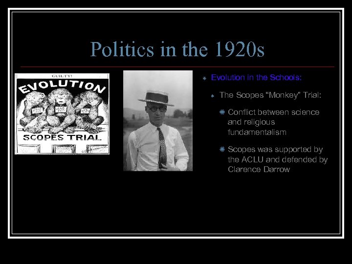 Politics in the 1920 s Evolution in the Schools: The Scopes “Monkey” Trial: Conflict