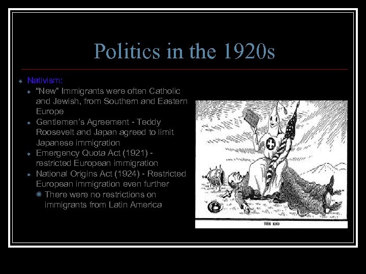 Politics in the 1920 s Nativism: “New” Immigrants were often Catholic and Jewish, from