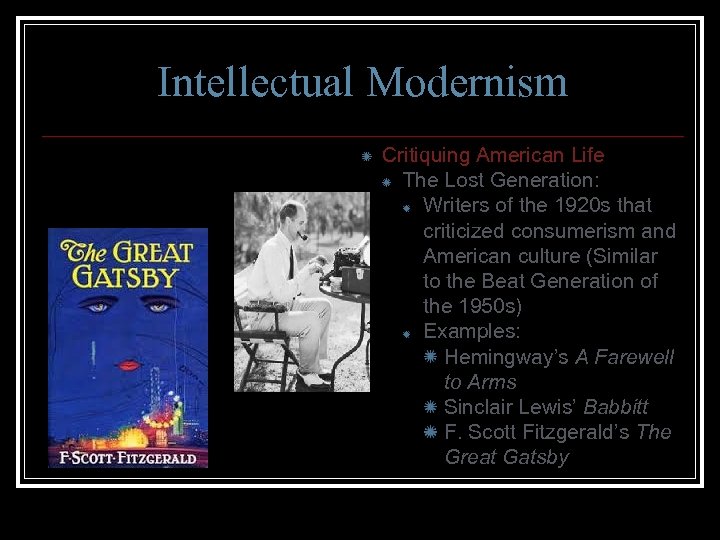 Intellectual Modernism Critiquing American Life The Lost Generation: Writers of the 1920 s that