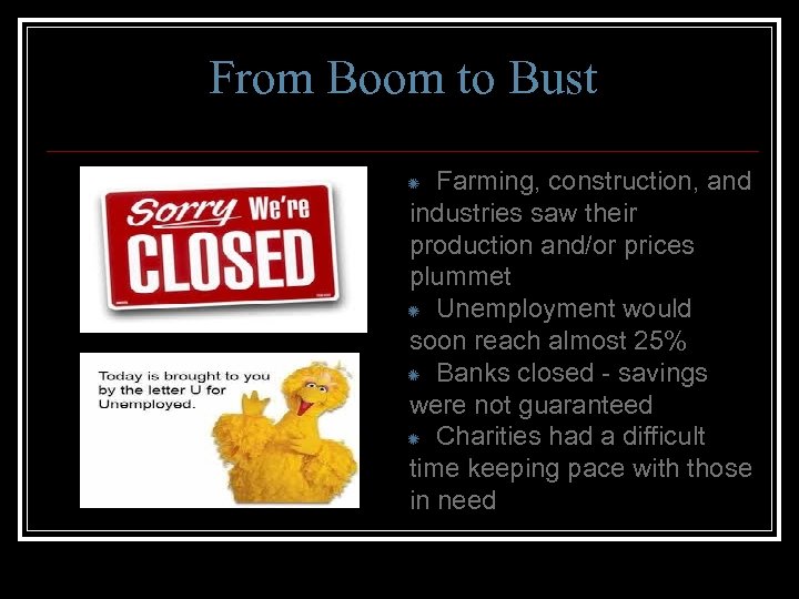 From Boom to Bust Farming, construction, and industries saw their production and/or prices plummet