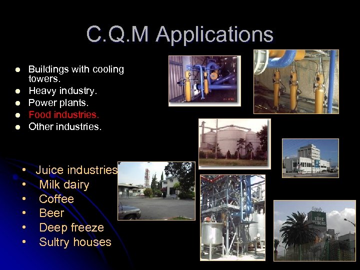 C. Q. M Applications l l l Buildings with cooling towers. Heavy industry. Power
