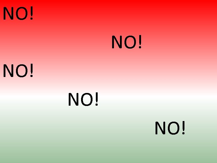 NO! NO! NO! 