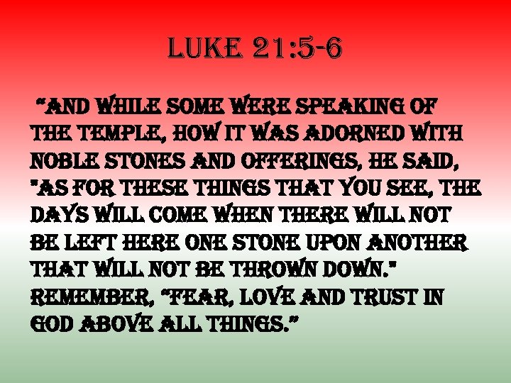 luke 21: 5 -6 “and while some were speaking of the temple, how it