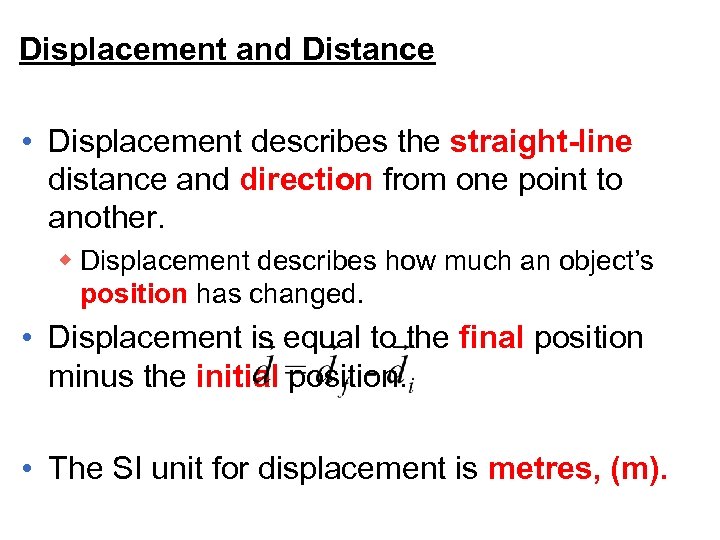 Displacement and Distance • Displacement describes the straight-line distance and direction from one point