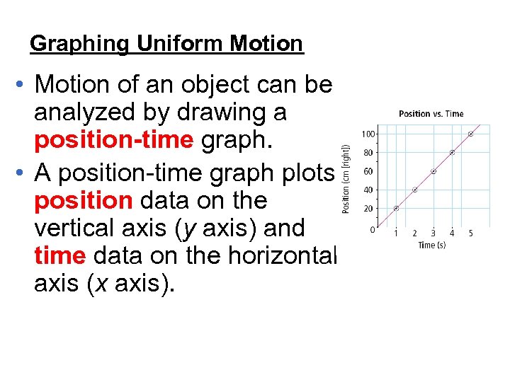 Graphing Uniform Motion • Motion of an object can be analyzed by drawing a