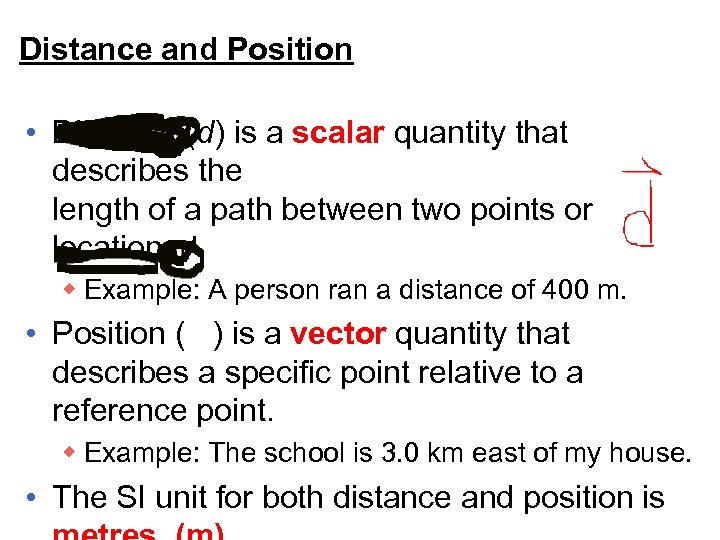 Distance and Position • Distance (d) is a scalar quantity that describes the length