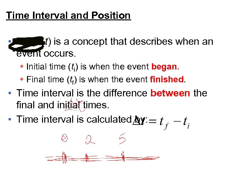 Time Interval and Position • Time (t) is a concept that describes when an