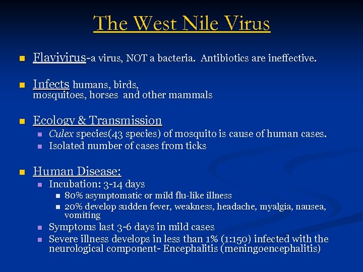 The West Nile Virus n Flavivirus-a virus, NOT a bacteria. Antibiotics are ineffective. n