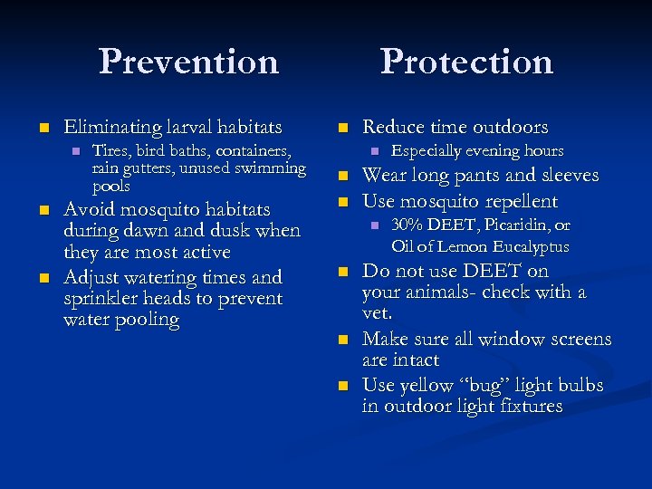 Prevention n Eliminating larval habitats n n n Tires, bird baths, containers, rain gutters,