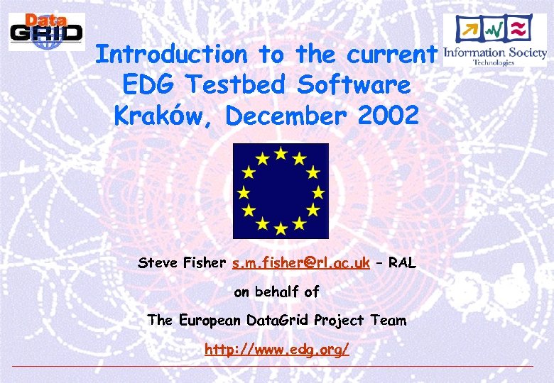 Introduction to the current EDG Testbed Software Kraków, December 2002 Steve Fisher s. m.