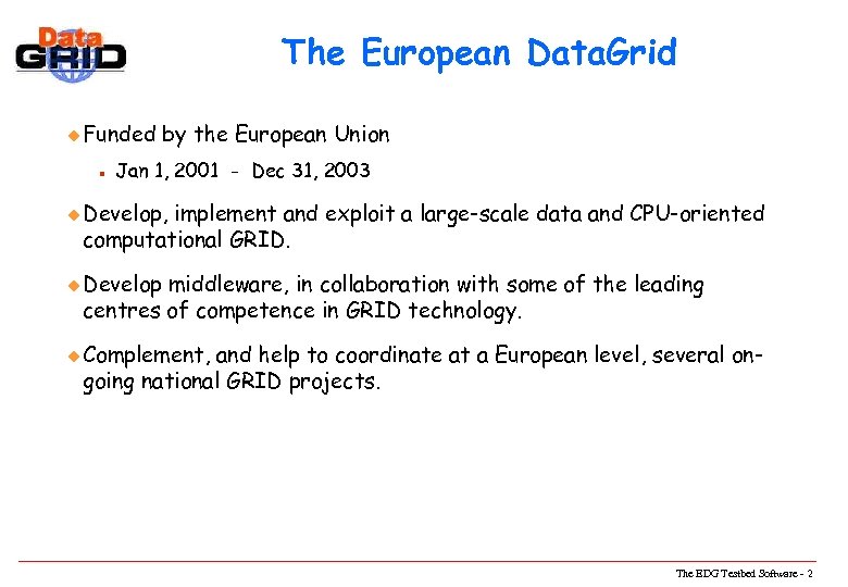 The European Data. Grid u Funded n by the European Union Jan 1, 2001