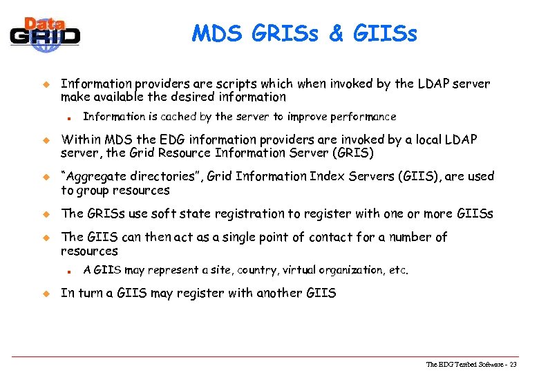 MDS GRISs & GIISs u Information providers are scripts which when invoked by the