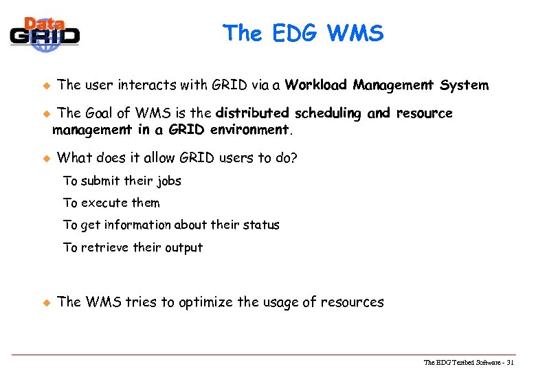 The EDG WMS u u u The user interacts with GRID via a Workload