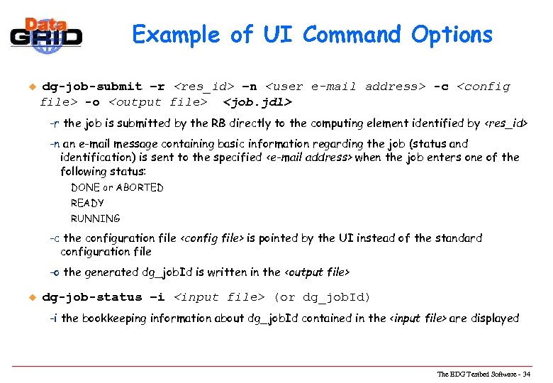 Example of UI Command Options u dg-job-submit –r <res_id> –n <user e-mail address> -c