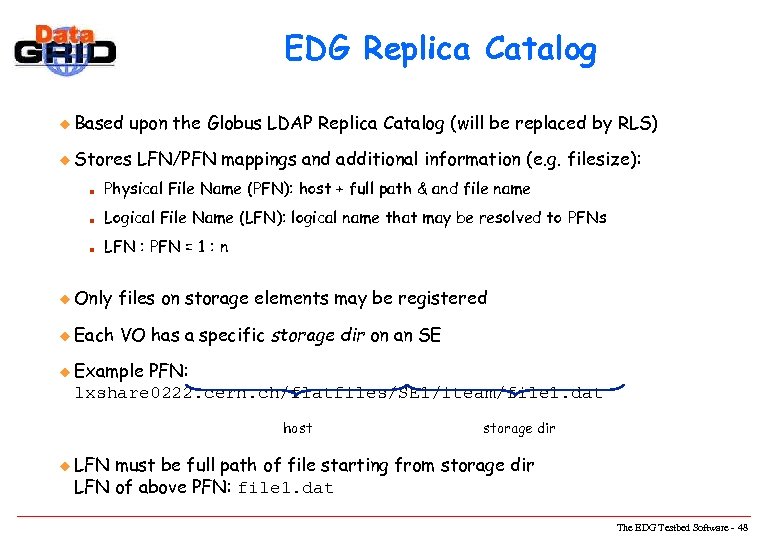 EDG Replica Catalog u Based upon the Globus LDAP Replica Catalog (will be replaced