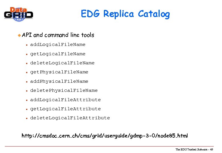EDG Replica Catalog u API and command line tools n add. Logical. File. Name