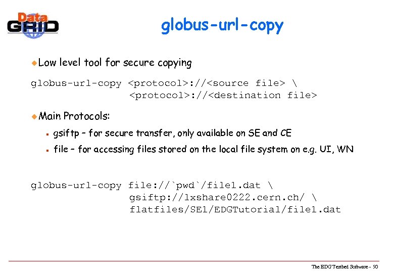 globus-url-copy u Low level tool for secure copying globus-url-copy <protocol>: //<source file>  <protocol>: