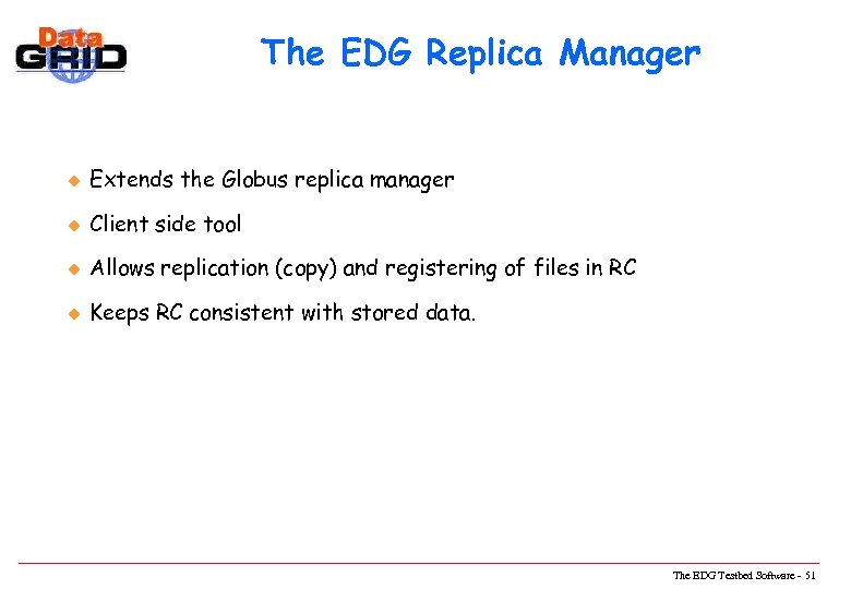 The EDG Replica Manager u Extends the Globus replica manager u Client side tool