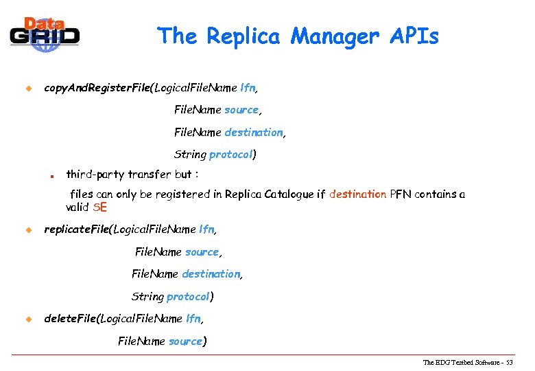 The Replica Manager APIs u copy. And. Register. File(Logical. File. Name lfn, File. Name