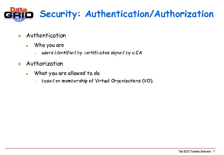 Security: Authentication/Authorization u Authentication n Who you are s u users identified by certificates