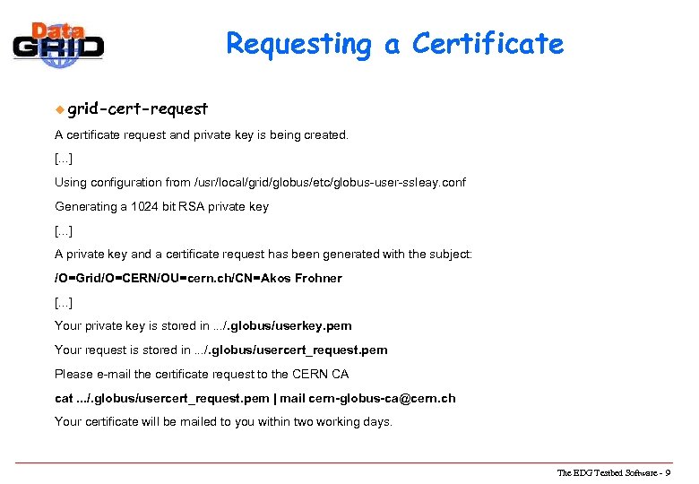 Requesting a Certificate u grid-cert-request A certificate request and private key is being created.