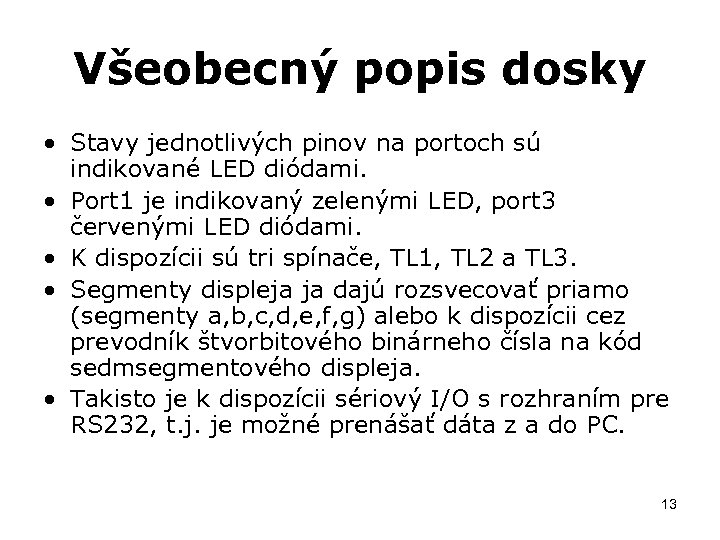 Všeobecný popis dosky • Stavy jednotlivých pinov na portoch sú indikované LED diódami. •