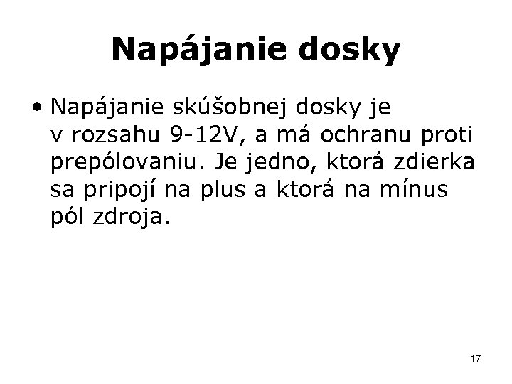 Napájanie dosky • Napájanie skúšobnej dosky je v rozsahu 9 -12 V, a má