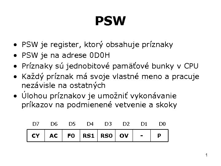 PSW • • PSW je register, ktorý obsahuje príznaky PSW je na adrese 0