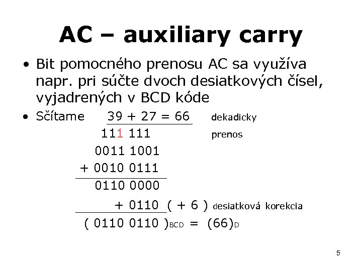 AC – auxiliary carry • Bit pomocného prenosu AC sa využíva napr. pri súčte