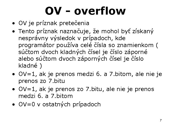 OV - overflow • OV je príznak pretečenia • Tento príznak naznačuje, že mohol