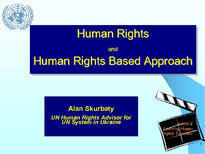 Human Rights and Human Rights Based Approach Alan Skurbaty UN Human Rights Advisor for