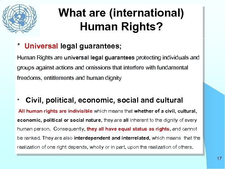 What are (international) Human Rights? * Universal legal guarantees; Human Rights are universal legal