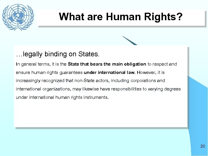 What are Human Rights? …legally binding on States. In general terms, it is the