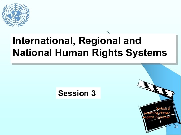 International, Regional and National Human Rights Systems Session 3 Action 2 Learning Human Rights