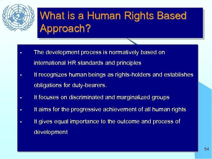 What is a Human Rights Based Approach? § The development process is normatively based