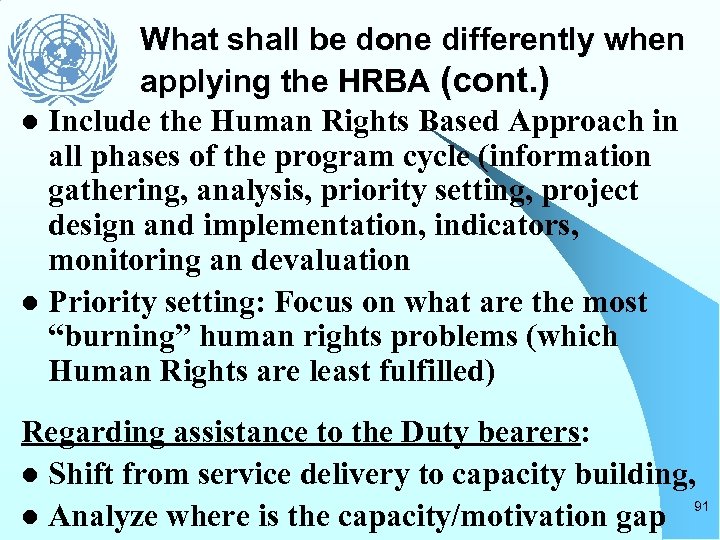 What shall be done differently when applying the HRBA (cont. ) l Include the