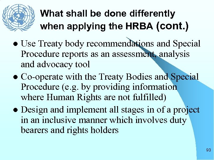 What shall be done differently when applying the HRBA (cont. ) Use Treaty body