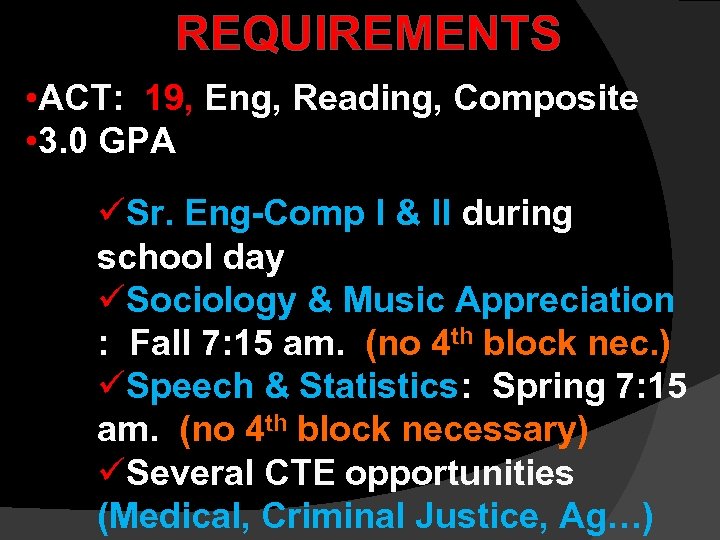 REQUIREMENTS • ACT: 19, Eng, Reading, Composite • 3. 0 GPA üSr. Eng-Comp I