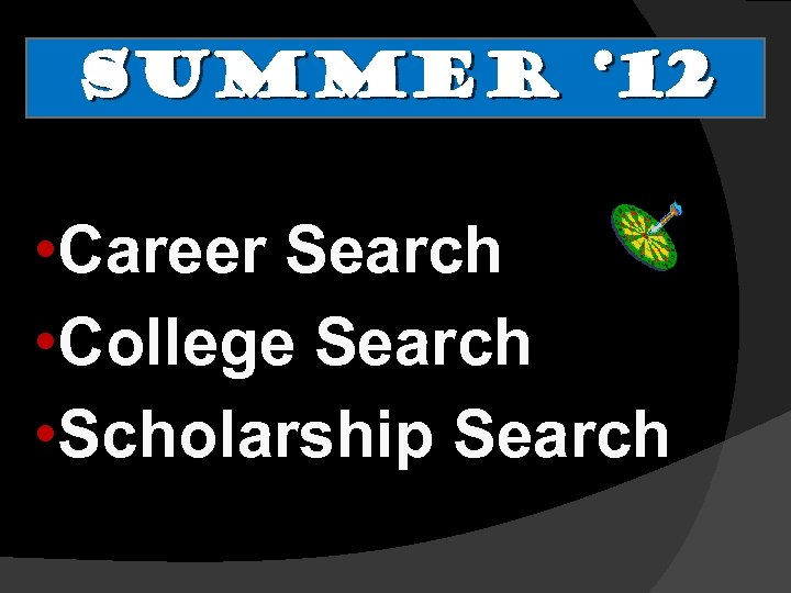 Summer ‘ 12 • Career Search • College Search • Scholarship Search 